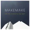 Makemake - I'm the Form in the Way - Single